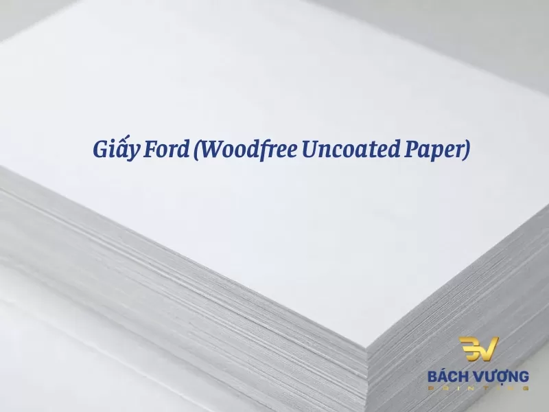 Giấy Ford (Woodfree Uncoated Paper) - loại giấy kh&ocirc;ng tr&aacute;ng phủ, được l&agrave;m từ bột giấy xử l&yacute; theo phương ph&aacute;p h&oacute;a học gi&uacute;p loại bỏ tối đa lignin, hạn chế ố v&agrave;ng theo thời gian