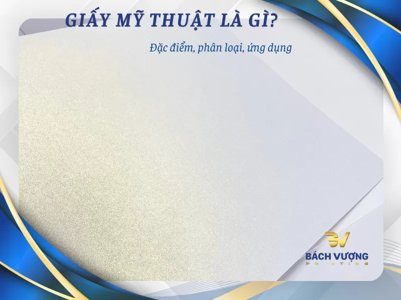 Giấy Mỹ thuật là gì? Phân loại, đặc điểm và ứng dụng